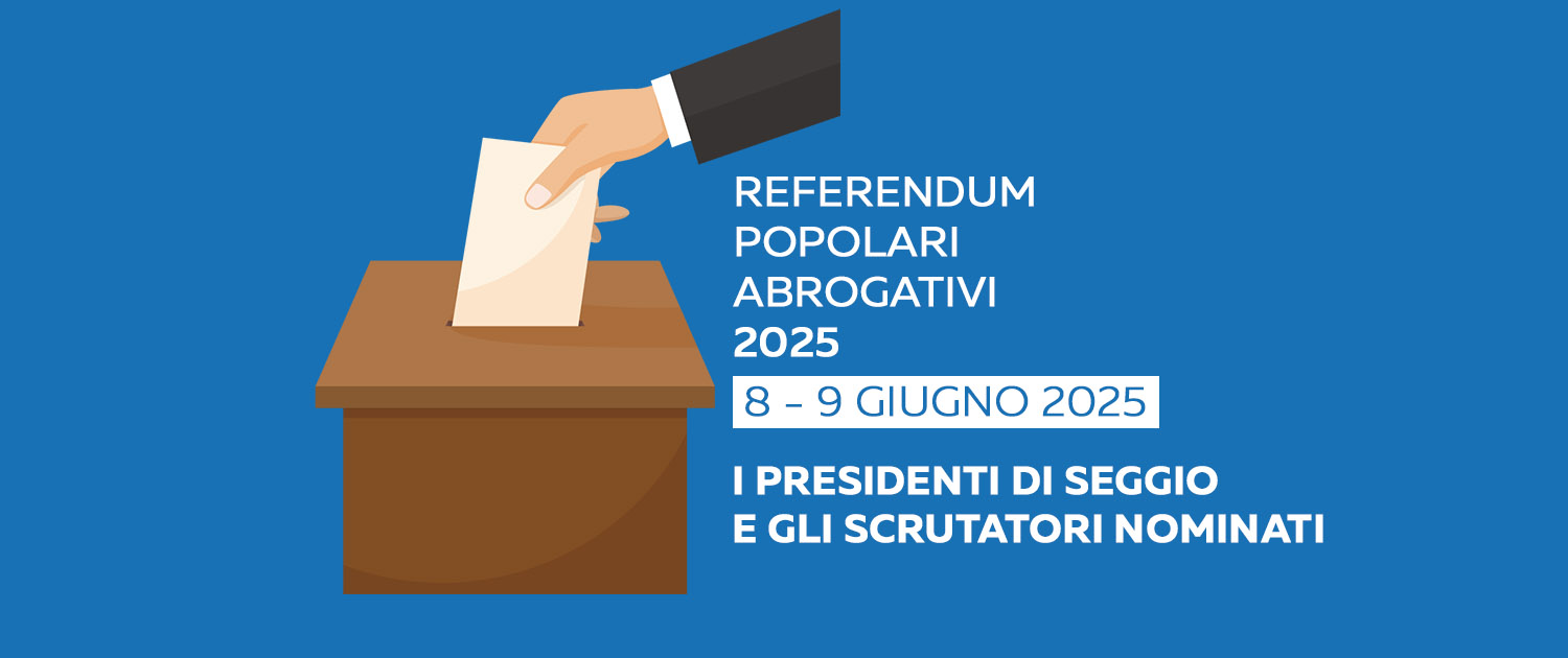 Referendum popolari abrogativi 2025 - I presidenti di seggio e gli scrutatori nominati Referendum popolari abrogativi 2025 - I presidenti di seggio e gli scrutatori nominati